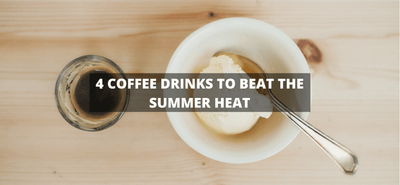4 Coffee Drinks to Beat the Summer Heat