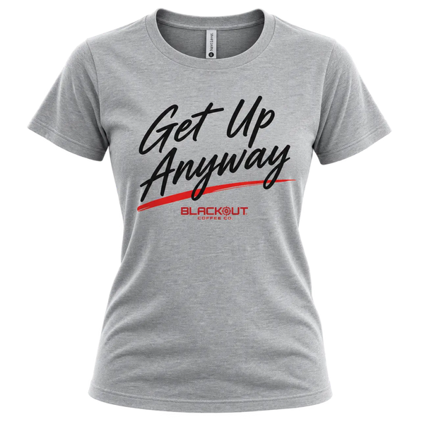 Get Up Anyway Women's T-Shirt