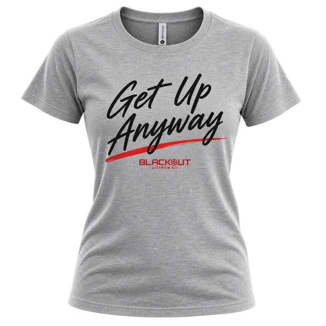Get Up Anyway Women's T-Shirt