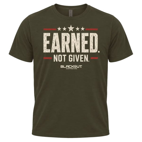 Earned. Not Given. T-Shirt